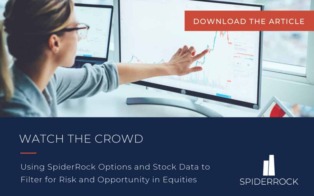 Watch the Crowd: Using SpiderRock Data to Filter for Risk and Opportunities