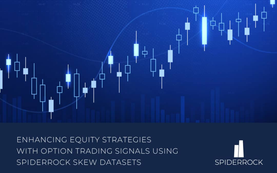 Enhancing Equity Strategies with Option Trading Signals Using SpiderRock Skew Datasets